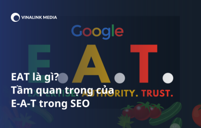 EAT là gì? Hiểu rõ về tầm quan trọng của E-A-T trong SEO